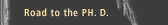 The Road to the PHD - A detailed look at the process!